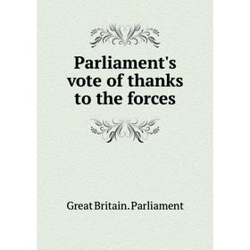 

Книга Parliament's vote of thanks to the forces