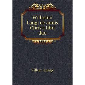 

Книга Wilhelmi Langi de annis Christi libri duo. Villum Lange
