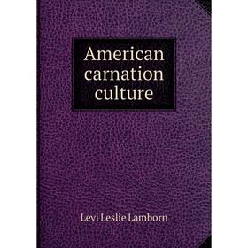 

Книга American carnation culture. Levi Leslie Lamborn