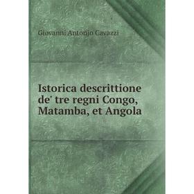 

Книга Istorica descrittione de' tre regni Congo, Matamba, et Angola. Giovanni Antonio Cavazzi