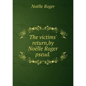 

Книга The victims' return,by Noëlle Roger pseud. Noëlle Roger