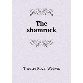 

Книга The shamrock. Theatre Royal Weekes