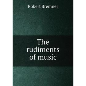 

Книга The rudiments of music. Robert Bremner
