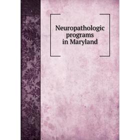 

Книга Neuropathologic programs in Maryland