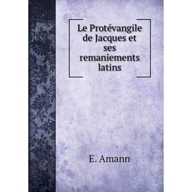 

Книга Le Protévangile de Jacques et ses remaniements latins
