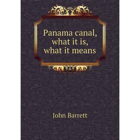 

Книга Panama canal, what it is, what it means
