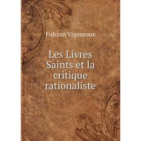 

Книга Les Livres Saints et la critique rationaliste