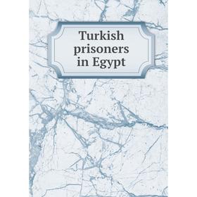 

Книга Turkish prisoners in Egypt