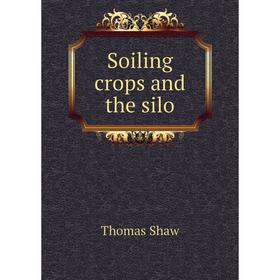 

Книга Soiling crops and the silo. Thomas Shaw