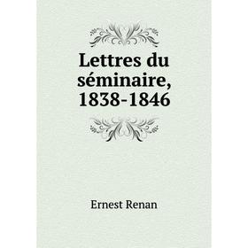 

Книга Lettres du séminaire, 1838-1846