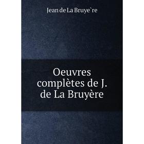 

Книга Oeuvres complètes de J de La Bruyère