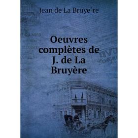 

Книга Oeuvres complètes de J de La Bruyère