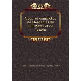 

Книга Oeuvres complètes de Mesdames de La Fayette et de Tencin
