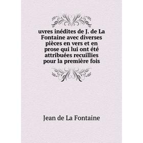 

Книга Uvres inédites de J. de La Fontaine avec diverses pièces en vers et en prose qui lui ont été... Jean de La F.