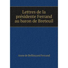 

Книга Lettres de la présidente Ferrand au baron de Breteuil