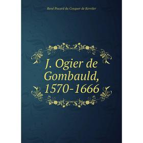 

Книга J. Ogier de Gombauld, 1570-1666. René Pocard du Cosquer de Kerviler