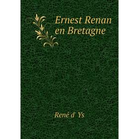 

Книга Ernest Renan en Bretagne. René d' Ys