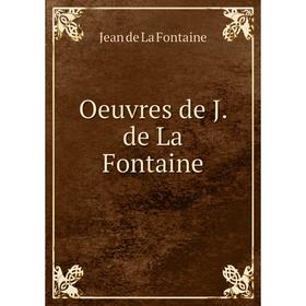 

Книга Oeuvres de J de La Fontaine