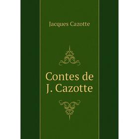 

Книга Contes de J. Cazotte. Jacques Cazotte