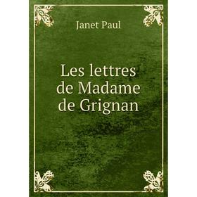 

Книга Les lettres de Madame de Grignan