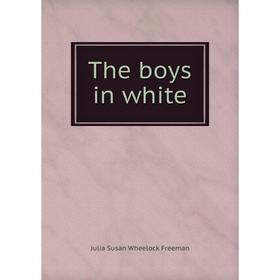 

Книга The boys in white. Julia Susan Wheelock Freeman