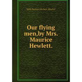 

Книга Our flying men,by Mrs Maurice Hewlett