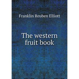 

Книга The western fruit book. Franklin Reuben Elliott