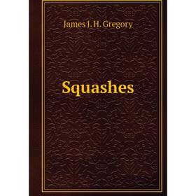 

Книга Squashes. James J. H. Gregory