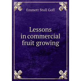 

Книга Lessons in commercial fruit growing