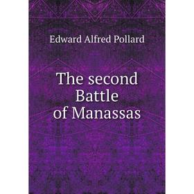 

Книга The second Battle of Manassas. Edward Alfred Pollard