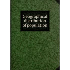 

Книга Geographical distribution of population