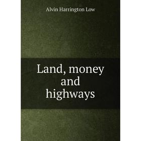 

Книга Land, money and highways