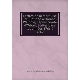 

Книга Lettres de la marquise du Deffand à Horace Walpole, depuis comte d'Orford, écrites dans les années 1766 à 1780