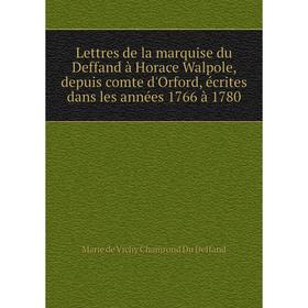 

Книга Lettres de la marquise du Deffand à Horace Walpole, depuis comte d'Orford, écrites dans les années 1766 à 1780