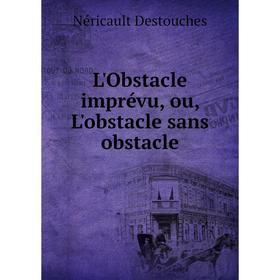 

Книга L'Obstacle imprévu, ou, L'obstacle sans obstacle