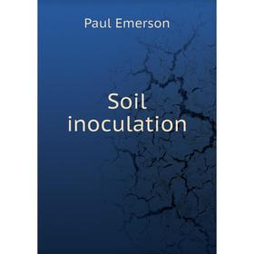 

Книга Soil inoculation. Paul Emerson