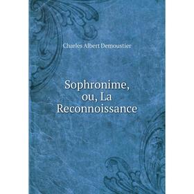 

Книга Sophronime, ou, La Reconnoissance. Charles Albert Demoustier