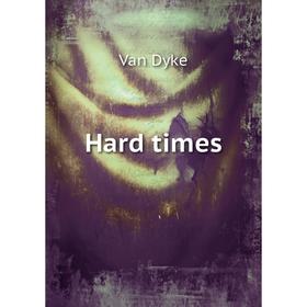 

Книга Hard times. Van Dyke