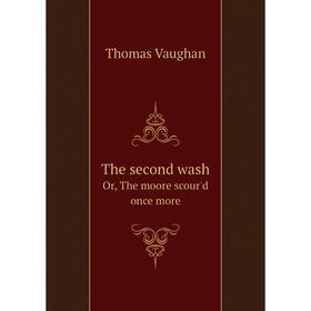 

Книга The second washOr, The moore scour'd once more. Thomas Vaughan