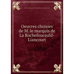 

Книга Oeuvres choisies de M le marquis de La Rochefoucauld-Liancourt