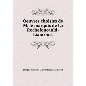 

Книга Oeuvres choisies de M le marquis de La Rochefoucauld-Liancourt