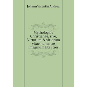 

Книга Mythologiae Christianae, sive, Virtutum & vitiorum vitae humanae imaginum libri tres