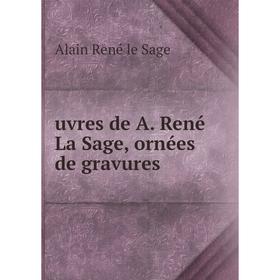 

Книга Uvres de A. René La Sage, ornées de gravures. Alain René le Sage