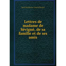 

Книга Lettres de madame de Sévigné, de sa famille et de ses amis