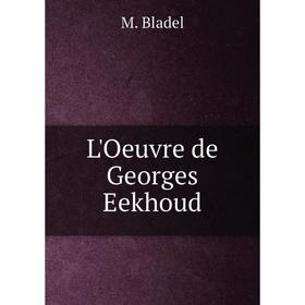 

Книга L'Oeuvre de Georges Eekhoud
