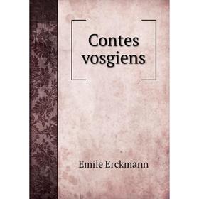 

Книга Contes vosgiens. Emile Erckmann