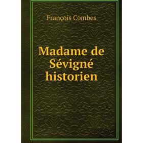 

Книга Madame de Sévigné historien