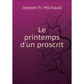 

Книга Le printemps d'un proscrit