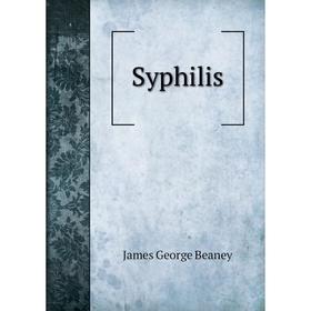 

Книга Syphilis. James George Beaney