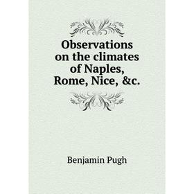 

Книга Observations on the climates of Naples, Rome, Nice